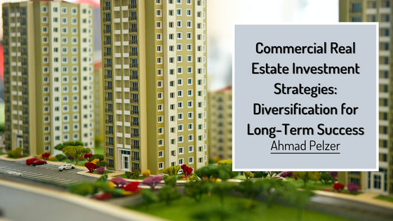 Commercial Real Estate Investment Strategies: Diversification for Long-Term Success