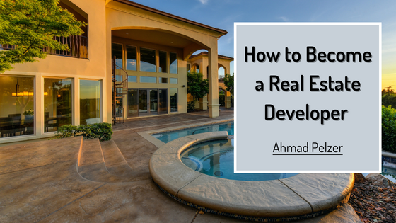 how-to-become-a-real-estate-developer-ahmad-pelzer-real-estate