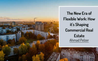 The New Era of Flexible Work: How it’s Shaping Commercial Real Estate