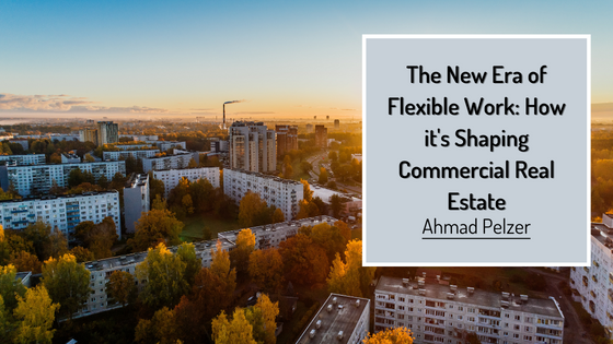 The New Era of Flexible Work: How it’s Shaping Commercial Real Estate