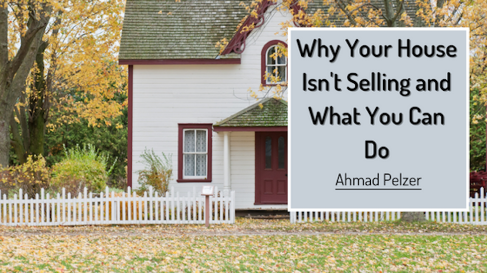 Why Your House Isnt Selling And What You Can Do Ahmad Pelzer Real Estate 7396