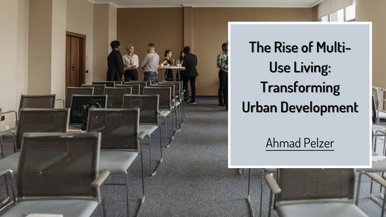 The Rise of Multi-Use Living: Transforming Urban Development
